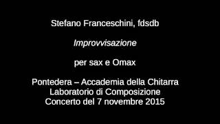 Stefano Franceschini fdsdb quotImprovvisazionequot per sax e OMax [upl. by Bryn]