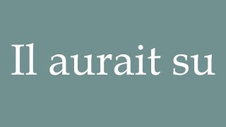 How to Pronounce Il aurait su He would have known Correctly in French [upl. by Jarib]