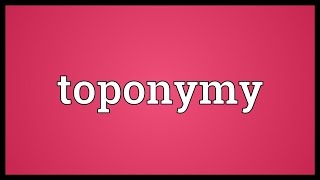 Toponymy Meaning [upl. by Grady]