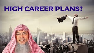 Is having a high career plan Or ambitions permissible in Islam  Sheikh Assim Al Hakeem JAL [upl. by Gardia]