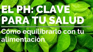 EL PH ES CLAVE PARA TU SALUD Cómo equilibrarlo con tu alimentación [upl. by Ebenezer57]