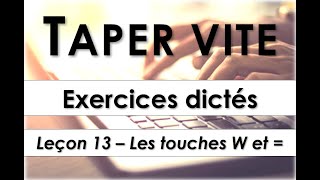 Taper vite  Exercices dictés  Leçon 13  Les touches W et égal [upl. by Aidul14]