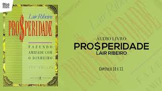 PRÓSPERIDADE  Lair Ribeiro  Cap 10 e 11  ÁUDIOLIVRO [upl. by Dorris]