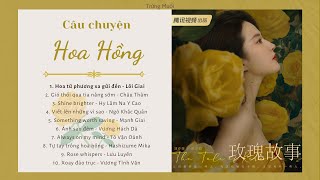 Playlist  Vietsub Nhạc phim CÂU CHUYỆN HOA HỒNG  玫瑰的故事 The Tale Of Rose Ost [upl. by Ninel221]