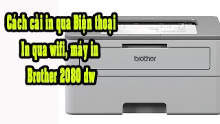 Hướng dẫn cài đặt máy in Brother HL B2080DW in qua máy tính wifi điện thoại [upl. by Krischer]