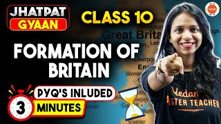 Formation of Britain Class 10  in 3 Minutes  PYQs included [upl. by Assela]