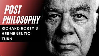 What is Post Philosophy  Richard Rorty amp The Hermeneutic Turn [upl. by Adyeren920]