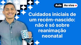 Atendimento inicial ao recémnascido abordagem para Residência Médica [upl. by Adnarom797]