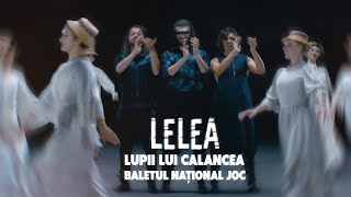 LUPII lui Calancea  LELEA cu Baletul Național JOC [upl. by Atimed460]