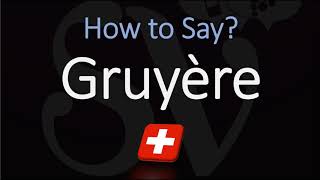 How to Pronounce Gruyère CORRECTLY Swiss French Pronunciation [upl. by Aneerol]