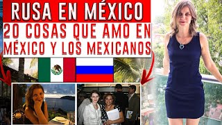 UNA RUSA DE SIBERIA VIVIENDO EN MÉXICO 20 COSAS QUE ME GUSTARON DE LOS MEXICANOS Y MÉXICO [upl. by Sidnarb]