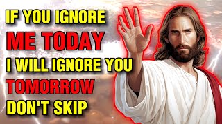 ✝️ IF YOU IGNORE ME TODAY I WILL IGNORE YOU TOMORROW DONT SKIP  GODS PRAYING  1111 jesus yt [upl. by Brinna]