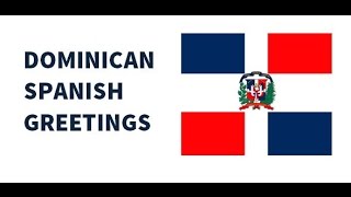 Dominican Spanish Greetings  Part 1 [upl. by Calen]