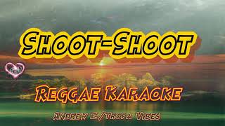 Shoot Shoot  Andrew E  Tropa Vibes Reggae karaoke version [upl. by Ardnekahs]