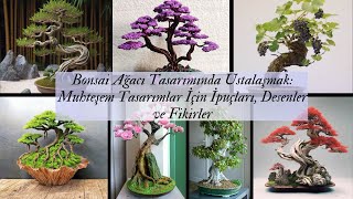 Bonsai Ağacı Tasarımında Ustalaşmak Muhteşem Tasarımlar İçin İpuçları Desenler ve Fikirler [upl. by Anatnahs]