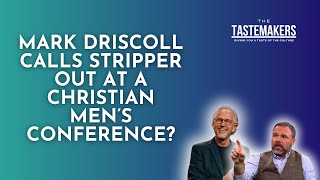 Tastemakers Podcast  Mark Driscoll Calls Out Stripper at a Christian Mens Conference [upl. by Kirenoj792]