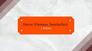 Devre Elemanı Sembolleri 1Bölüm [upl. by Nedroj720]