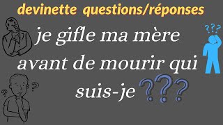 je gifle ma mère avant de mourir qui suisje  devinettes avec réponses [upl. by Aitnecserc]