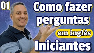 Como fazer PERGUNTAS EM INGLÊS  Iniciante 01 [upl. by Anaujal101]