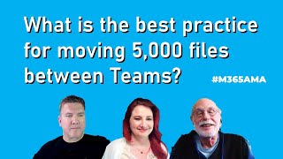 M365AMA What is the best practice for moving 5000 files between Teams [upl. by Chariot]