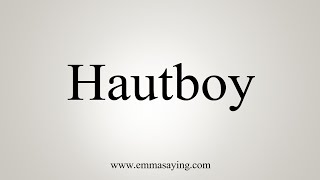 How To Say Hautboy [upl. by Sterner953]