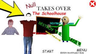 Baldi basics NULL TOOK OVER THE SCHOOLHOUSE edition baldi basics mod [upl. by Gayleen452]