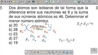 Dos átomos son isóbaros de tal forma que la diferencia entre sus neutrones es 8 y la suma de sus [upl. by Hilliary]