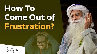 How To Come Out of Frustration  Sadhguru [upl. by Aldous]