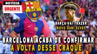 BARCELONA VAI ATRÁS DE NOVO DANI ALVES E ANUNCIA RETORNO DE CRAQUE NOTÍCIAS DO BARCELONA [upl. by Krista]