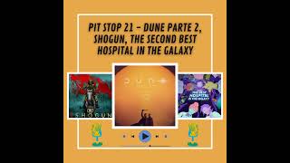 Pit Stop 21  Dune Parte 2 Shogun The Second Best Hospital in the Galaxy [upl. by Alded608]