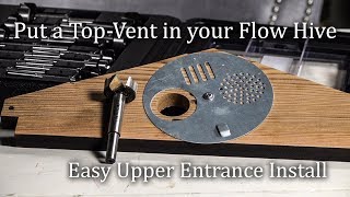 How to put a Top Vent in your Flow Hive Beehive Porter Cable Forstner Set [upl. by Gunter872]