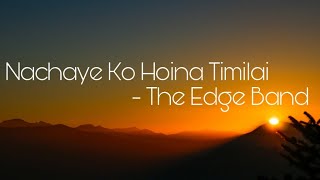 Nachaye Ko Hoina Timelai Lyrics Video  The Edge Band [upl. by Damien774]