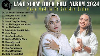 YAYA NADILA FEAT ZINIDIN ZIDAN  TAK BERANI KU MELAWAN RESTU  SLOW ROCK BAPER FULL ALBUM 2024 [upl. by Diarmuid]