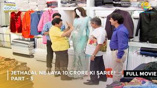 Jethalal Ne Laya 10 Crore ki Saree  FULL MOVIE  Part 3  Taarak Mehta Ka Ooltah Chashmah [upl. by Rocher]