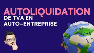 Tout sur lautoliquidation de la TVA pour un autoentrepreneur [upl. by Shererd]