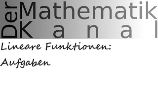 Lineare Funktionen Aufgaben  DerMathematikKanal [upl. by Melisse732]