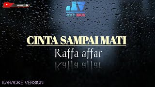 RAFFA AFFAR  CINTA SAMPAI MATI  KARAOKE VERSION best sound [upl. by Anniroc]