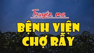 MA Ở BỆNH VIỆN CHỢ RẪY – Truyện ma mới nhất Đọc Truyện Đêm Khuya [upl. by Molloy835]