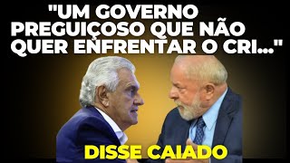 🔴Ao Vivo  Caiado diz quotUm governo preguiçosoquot referindose ao Lula [upl. by Vedette]