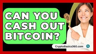 Can You Cash Out Bitcoin  CryptoBasics360com [upl. by Scrope]