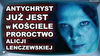 ANTYCHRYST JUŻ JEST W KOŚCIELE  PROROCTWO ALICJI LENCZEWSKIEJ [upl. by Hamon627]