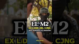 El “M2” el ex líder del CJNG que traicionó a quotEl Mencho”🇲🇽☠️shorts mexico narcos [upl. by Trip]