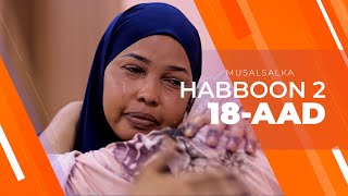 HABBOON S2 XALQADA 18AAD  quotDADKII DHINTAY WAA DHINTEEN INTA NOOLDHAQAN AYEY RABAANquot [upl. by Constantine484]