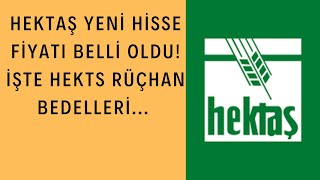 HEKTAŞ Yeni Hisse Fiyatı Belli Oldu İşte Hekts Rüçhan bedelleri [upl. by Biel]