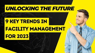 9 Key Trends in Facility Management for 2023 [upl. by Drawyah44]