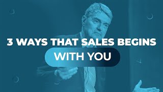 3 Ways that Sales Begins with You [upl. by Terrye]