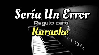 Seria Un Error  Regulo Caro  Karaoke Acustico Piano [upl. by Eissahc620]