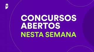 Concursos Abertos nesta Semana  21 a 28 de Julho de 2024 [upl. by Odarnoc808]