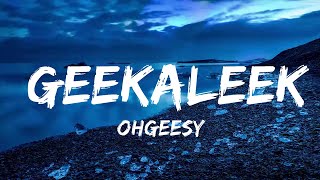 Play List  OhGeesy  GEEKALEEK Lyrics feat Cash Kidd  Lyric Zee [upl. by Caddric]