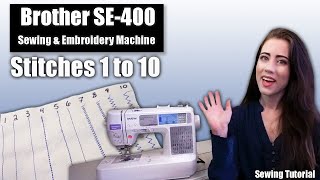 The Basics Stitches 1 to 10 with your Brother SE 400 Sewing amp Embroidery Machine [upl. by Miza]